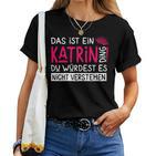 Women's First Name Katrin Name Day Saying Das Ist Ein Katrin Ding T-shirt Frauen