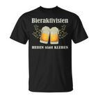 Bieraktivisten Heben Statt Kleben Beer Activist T-Shirt