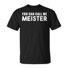 You Can Call Me Meister Meistertestung  T-Shirt