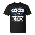 Das Ist Ein Geiger Ding Du Würdest Es Nicht Understand T-Shirt