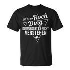 Das Ist Ein Koch Ding Du Würdest Es Nicht Understand T-Shirt