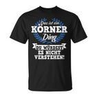 Das Ist Ein Körner Ding Du Würdest Es Nichterstehen T-Shirt