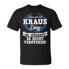 Das Ist Ein Kraus Ding Du Würdest Es Nicht Understand T-Shirt