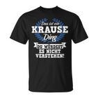 Das Ist Ein Krause Ding Du Würdest Es Nicht Understand T-Shirt