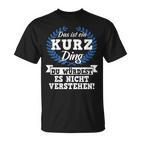 Das Ist Ein Kurz Ding Du Würdest Es Nicht Understand T-Shirt