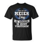 Das Ist Ein Meier Ding Du Würdest Es Nicht Understand T-Shirt