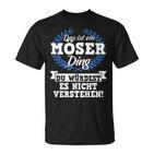 Das Ist Ein Möser Ding Du Würdest Es Nicht Understand T-Shirt