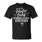 Das Ist Ein Pfeifer Ding Du Würdest Es Nicht Understand T-Shirt