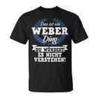 Das Ist Ein Weber Ding Du Würdest Es Nicht Understand T-Shirt