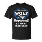 Das Ist Ein Wolf Ding Du Würdest Es Nicht Understand T-Shirt