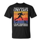 Das Ist Was Ich Mache Ich Spiele Fußball I Pet Cats & Ich Weiß Dinge T-Shirt