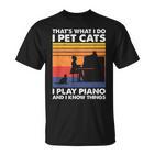 Das Ist Was Ich Mache Ich Streichle Katzen Ich Spiele Klavier Und Ich Weiß Dinge T-Shirt