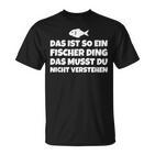 Das Ist So Ein Fischer Ding Das Musst Du Nicht T-Shirt