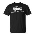 Die Erde Ist Kein Flat 4X4 Rover Über Land Off Road T-Shirt