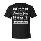 Du Würdest Es Nichterstehen Das Ist So Ein Familien Ding T-Shirt