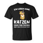 Ein Leben Ohne Katzen Ist Es Halt Doof Cat Animal S T-Shirt