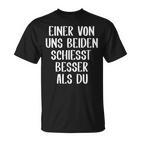 Eineron Uns Beiden Schiesst Besser Als Du Schießsport T-Shirt