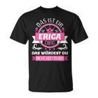 Erica Name Name Name Day Das Ist Ein Erica Ding T-Shirt