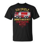 Ich Spiele Immer Noch Mit Feuerwehrautos Feuerwehr T-Shirt