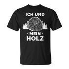 Ich Und Mein Holz Feuerholz Holzfäller Wald Ich Und Mein Holz T-Shirt