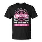 Ingrid Name First Name Day Das Ist Ein Ingrid Ding T-Shirt