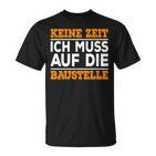 Keine Zeit Ich Muss Auf Die Baus T-Shirt