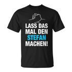 Lass Das Mal Den Stefan Machen First Name Saying  T-Shirt