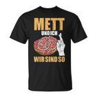 Mett Und Ich Wir Sind So Hackepeter Mett Brunchen Mett Und Ich Wir Sind So Hackepeter Mett Buns Mett S T-Shirt