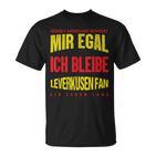 Mir Egal Ich Bleibe Leverkusen Fan Football Fan Club  T-Shirt