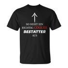 So Sieht Ein Richtig Cooler Bestattter Aus  T-Shirt