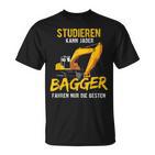 Studieren Kann Jeder Bagger Fahren Nur Die Besten Bagger T-Shirt