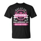 Women's Katharina Name First Name Day Das Ist Ein Katharina Ding T-Shirt