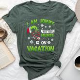 Christmas I Am Sorry The Nice Nurse Is On Vacation Bella Canvas T-shirt