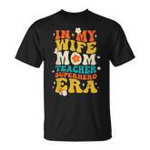 In My Wife Mom Teacher Superhero Era Teacher Mom T-Shirt