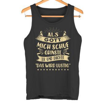 Als Gott Mich Schuf Grinste Er Und Dachte Tank Top - Geschenkecke