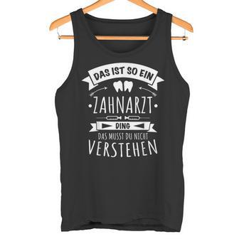 Arzt Zahnmedizin Zahnärztin Das Ist So Ein Zahnarzt Ding Tank Top - Geschenkecke