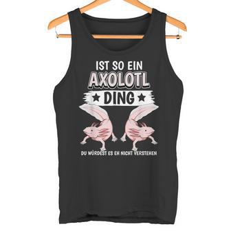 Axolotl Sachen Ist So Ein Axolotl Ding Axolotl Tank Top - Geschenkecke