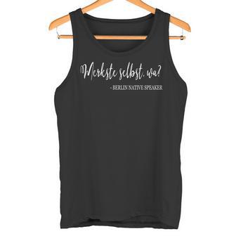 Berlin Merkste Selbst Wa Dialect Hauptstadt Tank Top - Geschenkecke