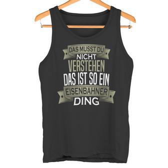 Beruf Ist So Ein Ding Eisenbahner Beruf Ist So Ein S Tank Top - Geschenkecke