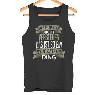 Beruf Ist So Ein Ding Stuckateur Beruf Ist So Ein Tank Top - Geschenkecke