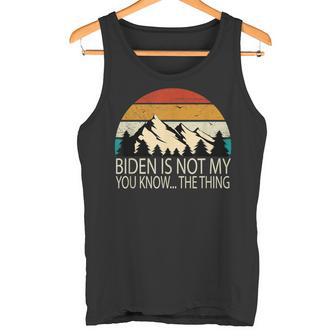 Biden Ist Nicht Mein Du Weißt Das Ding S Tank Top - Geschenkecke