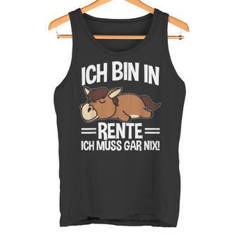 Bin In Rente Ich Muss Gar Nix Pferd Rentner Ruhestand Tank Top - Geschenkecke