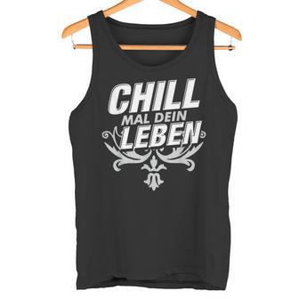 Chill Mal Dein Leben Tank Top - Geschenkecke