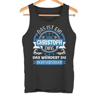 Christoph Name First Name Day Das Ist Ein Christoph Ding Tank Top - Geschenkecke