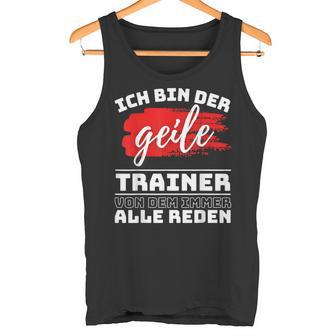 Coach Sport Ich Bin Der Geille Trainer Ich Bin Der Geile Tank Top - Geschenkecke