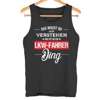 Damen Das Musst Du Nichterstehen Das Ist So Ein Lkw Fahrer Ding Mit-Ausschnitt Tank Top - Geschenkecke