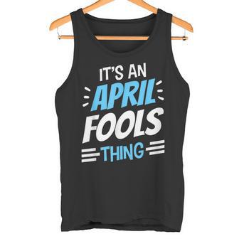 Das Ist Ein Aprilscherz Ding April Witz Sarkastisch Tank Top - Geschenkecke