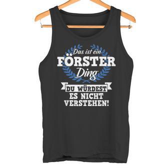 Das Ist Ein Förster Ding Du Würdest Es Nichterstand Tank Top - Geschenkecke