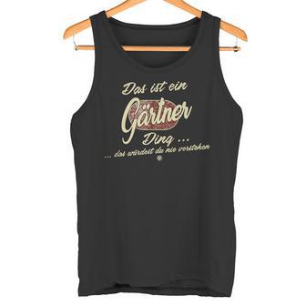 Das Ist Ein Gärtner Ding Lustiges Familie Gärtner Tank Top - Geschenkecke