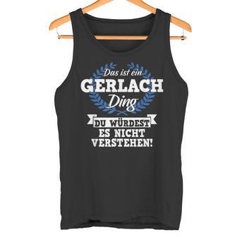 Das Ist Ein Gerlach Ding Du Würdest Es Nicht Understand Tank Top - Geschenkecke